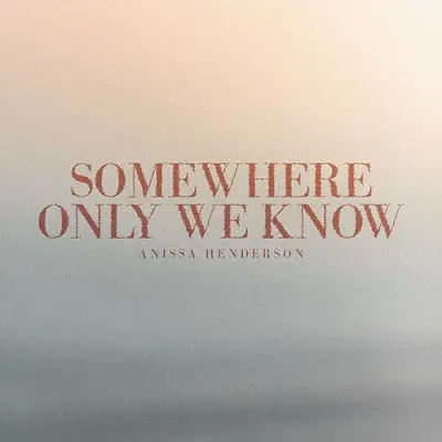 Somewhere only we know